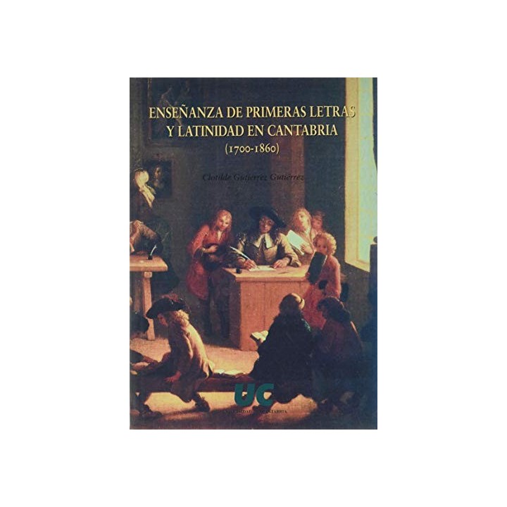 ENSEÑANZA DE PRIMERAS LETRAS Y LATINIDAD EN CANTABRIA (1700-1860)